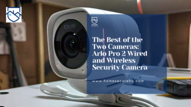 The Best of the Two Cameras: Arlo Pro 2 Wired and Wireless Security Camera