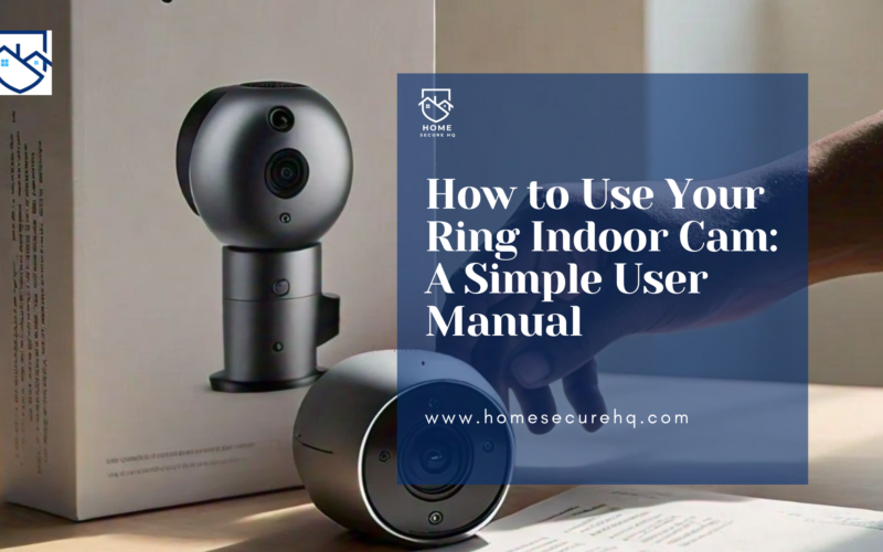 How to Use Your Ring Indoor Cam: A Simple User Manual