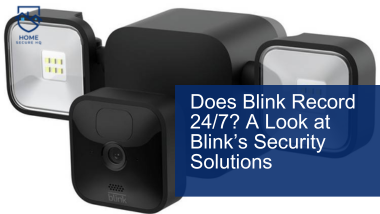 Does Blink Record 24/7? A Look at Blink’s Security Solutions