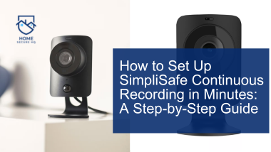 How to Set Up SimpliSafe Continuous Recording In Minutes: A Step-By-Step Guide