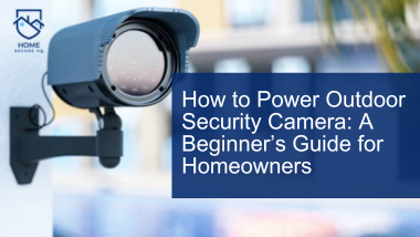 How to Power Outdoor Security Camera: A Beginner’s Guide for Homeowners