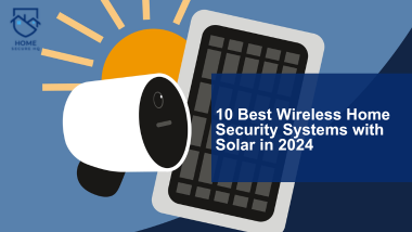 10 Best Wireless Home Security Systems with Solar in 2024