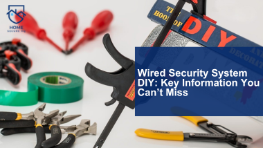 Wired Security System DIY: Key Information You Can’t Miss