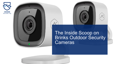 The Inside Scoop on Brinks Outdoor Security Cameras